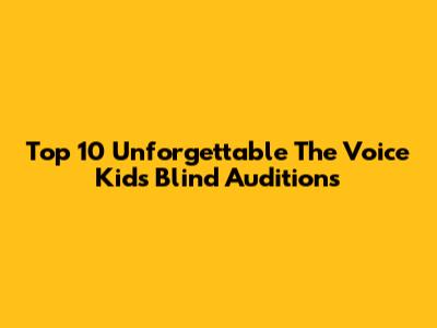 Top 10 Unforgettable The Voice Kids Blind Auditions