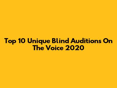 Top 10 Unique Blind Auditions On The Voice 2020