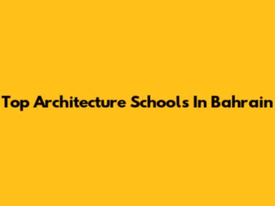 Top Architecture Schools In Bahrain