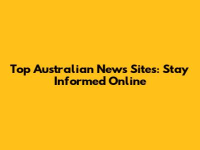 Top Australian News Sites: Stay Informed Online