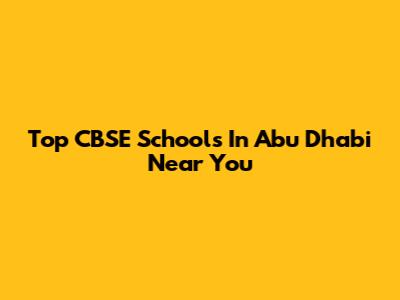 Top CBSE Schools In Abu Dhabi Near You