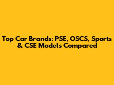 Top Car Brands: PSE, OSCS, Sports & CSE Models Compared