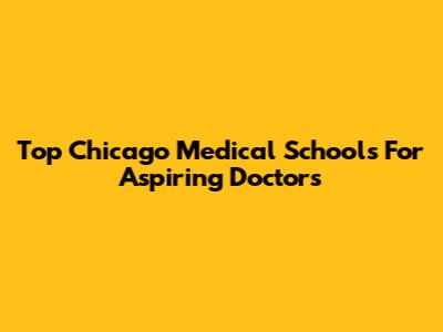 Top Chicago Medical Schools For Aspiring Doctors
