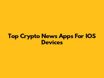 Top Crypto News Apps For IOS Devices
