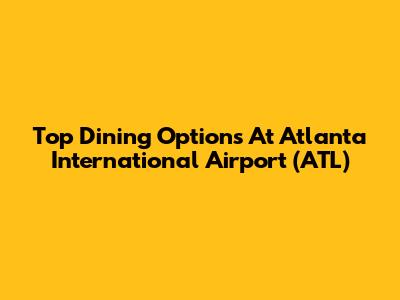 Top Dining Options At Atlanta International Airport (ATL)