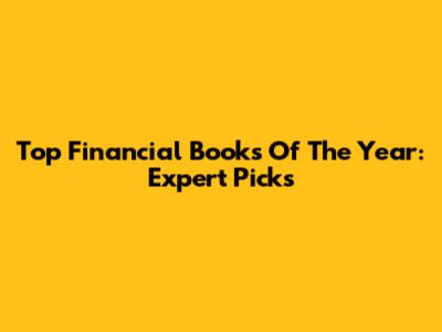 Top Financial Books Of The Year: Expert Picks