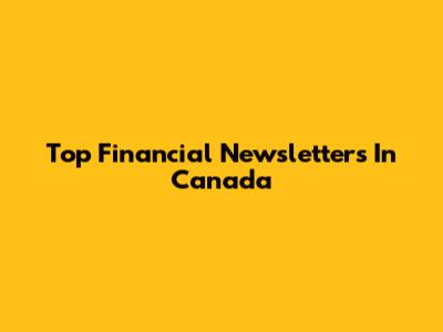 Top Financial Newsletters In Canada