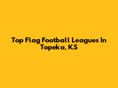 Top Flag Football Leagues In Topeka, KS