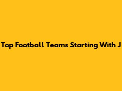 Top Football Teams Starting With 'J'