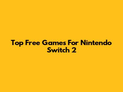 Top Free Games For Nintendo Switch 2