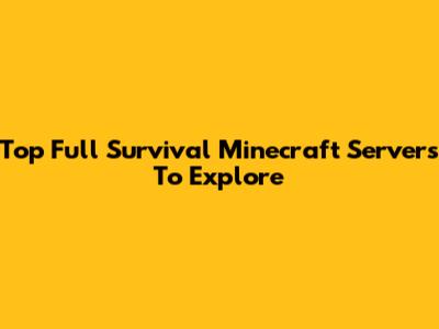 Top Full Survival Minecraft Servers To Explore