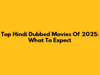 Top Hindi Dubbed Movies Of 2025: What To Expect