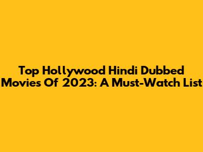 Top Hollywood Hindi Dubbed Movies Of 2023: A Must-Watch List