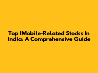 Top IMobile-Related Stocks In India: A Comprehensive Guide