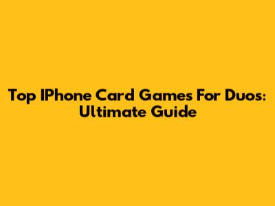 Top IPhone Card Games For Duos: Ultimate Guide