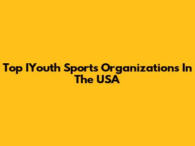 Top IYouth Sports Organizations In The USA