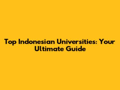 Top Indonesian Universities: Your Ultimate Guide