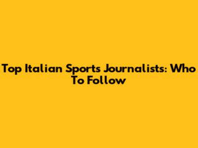 Top Italian Sports Journalists: Who To Follow