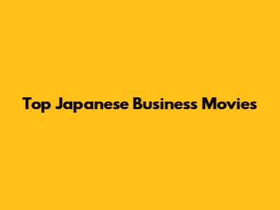 Top Japanese Business Movies