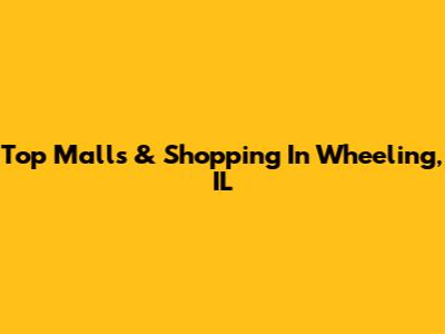 Top Malls & Shopping In Wheeling, IL