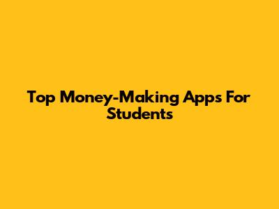 Top Money-Making Apps For Students
