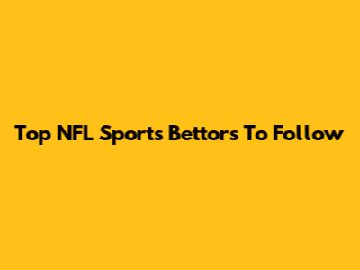 Top NFL Sports Bettors To Follow