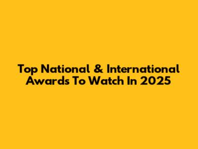 Top National & International Awards To Watch In 2025