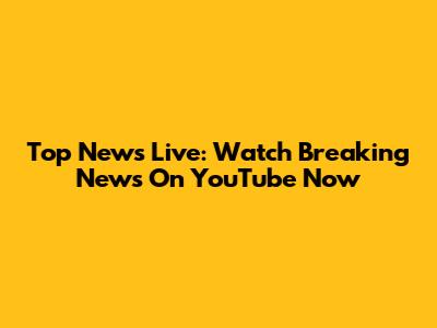 Top News Live: Watch Breaking News On YouTube Now