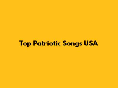 Top Patriotic Songs USA