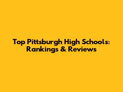 Top Pittsburgh High Schools: Rankings & Reviews