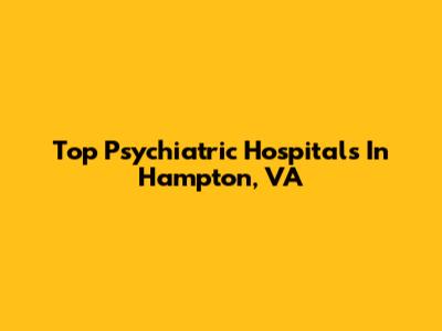 Top Psychiatric Hospitals In Hampton, VA