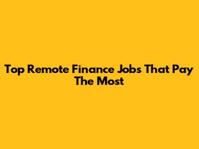 Top Remote Finance Jobs That Pay The Most