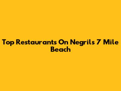 Top Restaurants On Negril's 7 Mile Beach