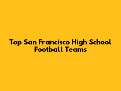 Top San Francisco High School Football Teams
