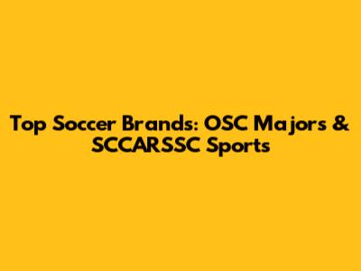 Top Soccer Brands: OSC Majors & SCCARSSC Sports