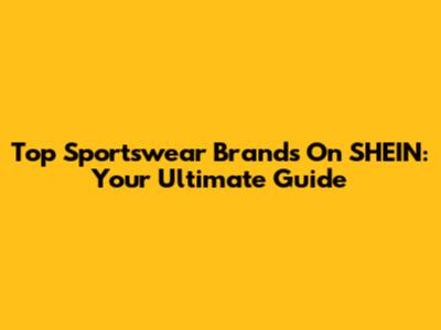 Top Sportswear Brands On SHEIN: Your Ultimate Guide