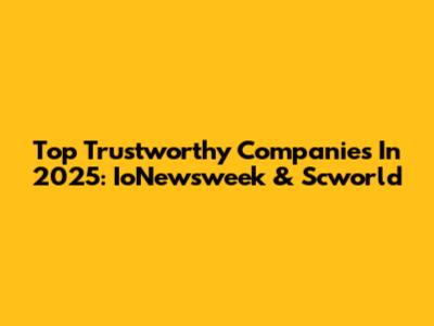 Top Trustworthy Companies In 2025: IoNewsweek & Scworld