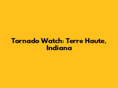 Tornado Watch: Terre Haute, Indiana