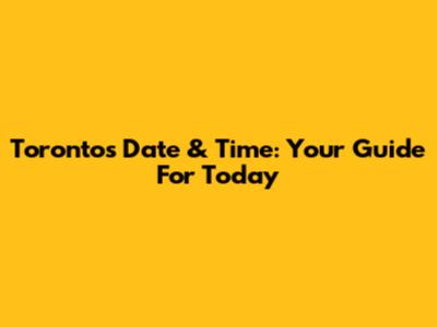 Toronto's Date & Time: Your Guide For Today