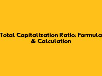 Total Capitalization Ratio: Formula & Calculation