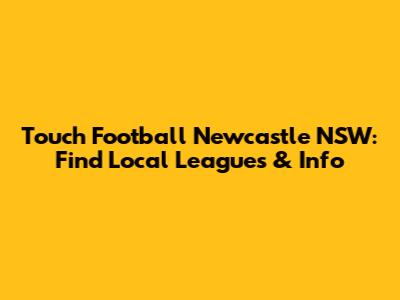 Touch Football Newcastle NSW: Find Local Leagues & Info