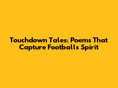 Touchdown Tales: Poems That Capture Football's Spirit