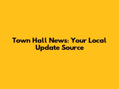 Town Hall News: Your Local Update Source
