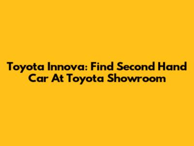 Toyota Innova: Find Second Hand Car At Toyota Showroom