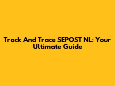Track And Trace SEPOST NL: Your Ultimate Guide