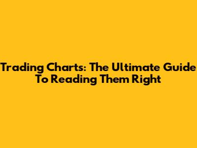 Trading Charts: The Ultimate Guide To Reading Them Right
