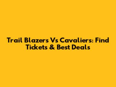 Trail Blazers Vs Cavaliers: Find Tickets & Best Deals
