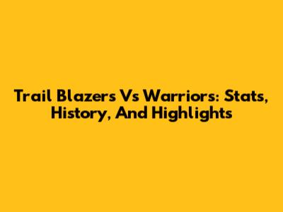 Trail Blazers Vs Warriors: Stats, History, And Highlights