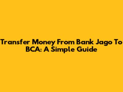 Transfer Money From Bank Jago To BCA: A Simple Guide