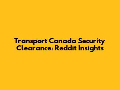 Transport Canada Security Clearance: Reddit Insights